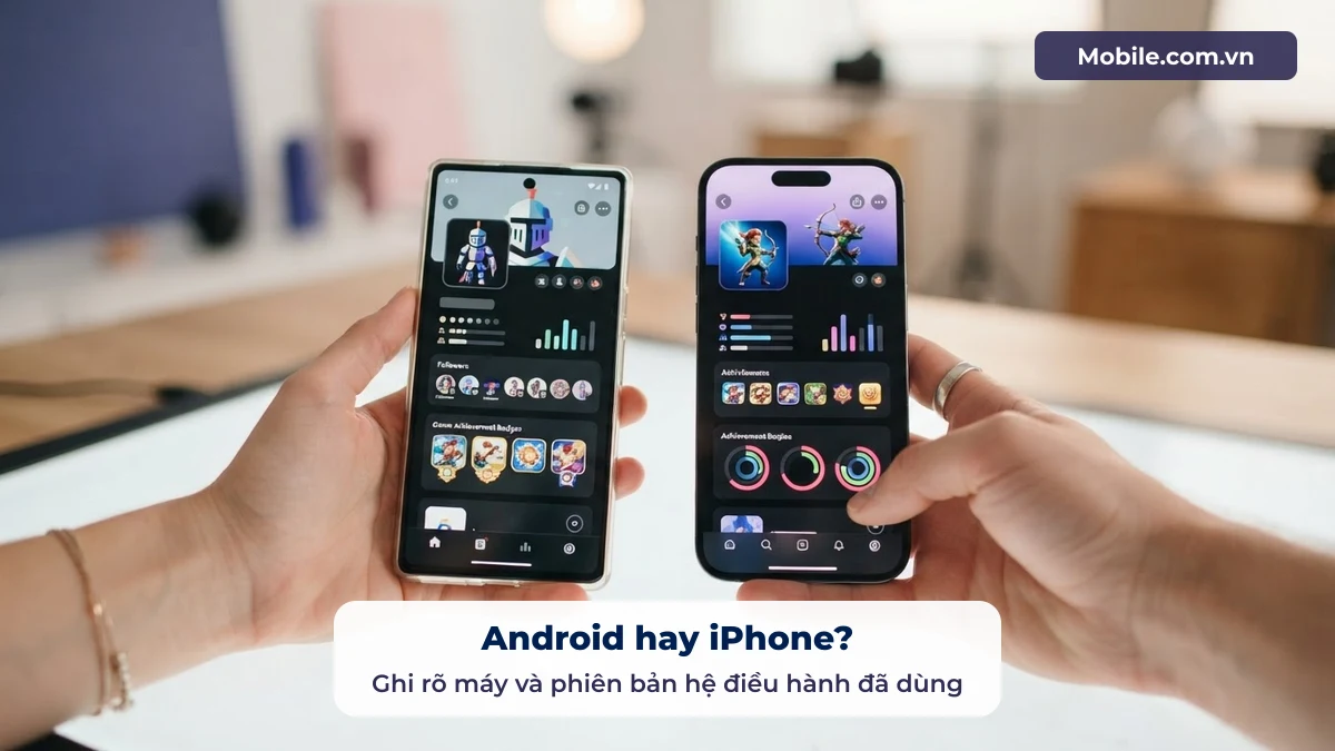 Mobile.com.vn ghi rõ máy Android hoặc iPhone và phiên bản hệ điều hành trong bài hướng dẫn