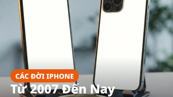 Các đời iPhone từ 2007 đến nay, bảng năm ra mắt và cấu hình